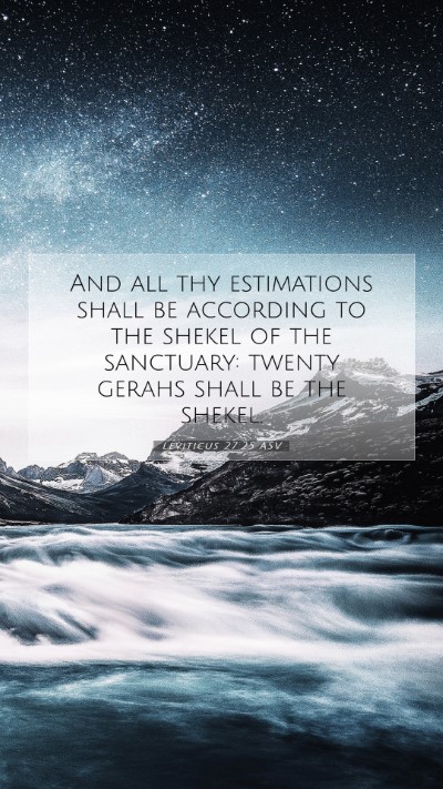 Picture 07 - Leviticus 27:25 ASV Mobile Phone Wallpaper - And all thy estimations shall be according to the - Mobile Bible Verse Wallpaper