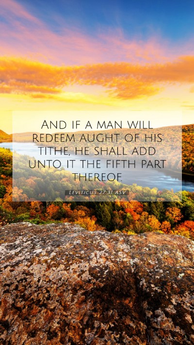 Picture 07 - Leviticus 27:31 ASV Mobile Phone Wallpaper - And if a man will redeem aught of his tithe, he - Mobile Bible Verse Wallpaper