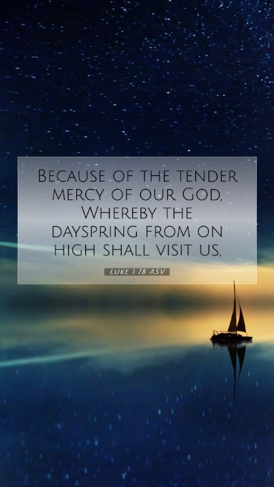 Picture 07 - Luke 1:78 ASV Mobile Phone Wallpaper - Because of the tender mercy of our God, Whereby - Mobile Bible Verse Wallpaper
