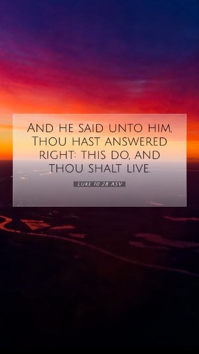 Picture 07 - Luke 10:28 ASV Mobile Phone Wallpaper - And he said unto him, Thou hast answered right: - Mobile Bible Verse Wallpaper