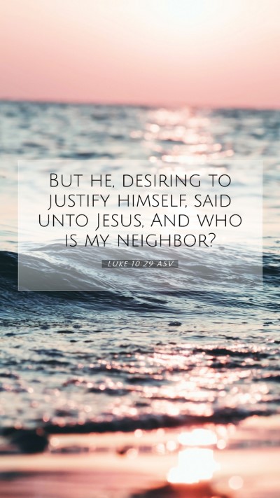 Picture 07 - Luke 10:29 ASV Mobile Phone Wallpaper - But he, desiring to justify himself, said unto - Mobile Bible Verse Wallpaper