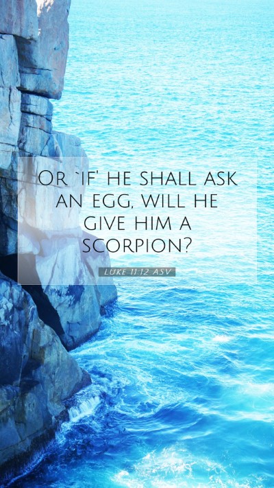 Picture 07 - Luke 11:12 ASV Mobile Phone Wallpaper - Or `if' he shall ask an egg, will he give him a - Mobile Bible Verse Wallpaper