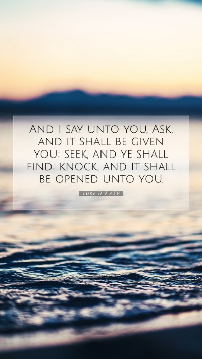 Picture 07 - Luke 11:9 ASV Mobile Phone Wallpaper - And I say unto you, Ask, and it shall be given - Mobile Bible Verse Wallpaper