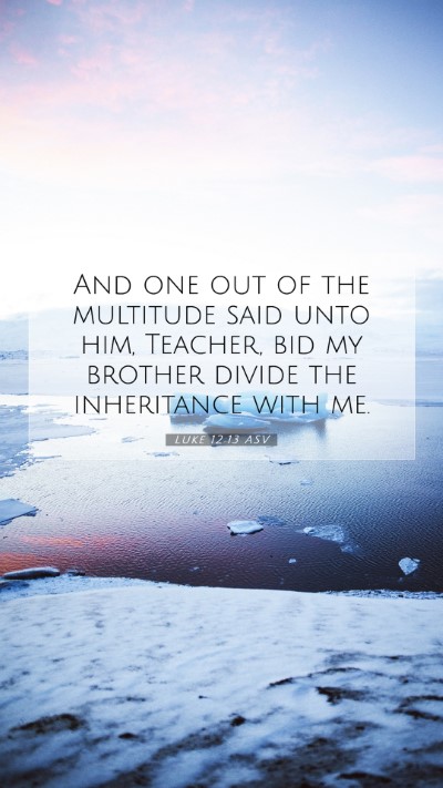 Picture 07 - Luke 12:13 ASV Mobile Phone Wallpaper - And one out of the multitude said unto him, - Mobile Bible Verse Wallpaper