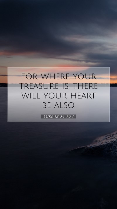 Picture 07 - Luke 12:34 ASV Mobile Phone Wallpaper - For where your treasure is, there will your heart - Mobile Bible Verse Wallpaper
