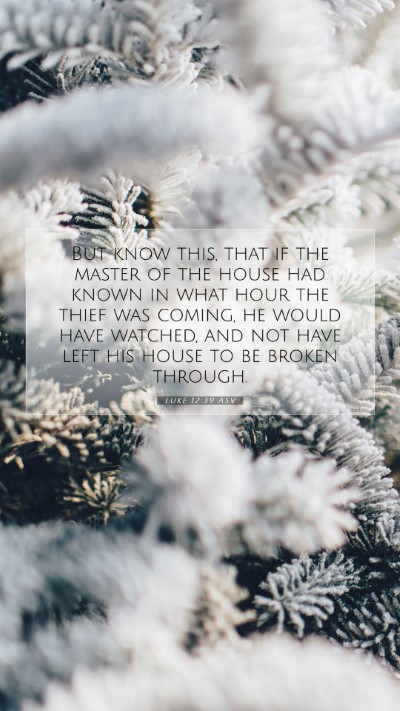 Picture 07 - Luke 12:39 ASV Mobile Phone Wallpaper - But know this, that if the master of the house - Mobile Bible Verse Wallpaper