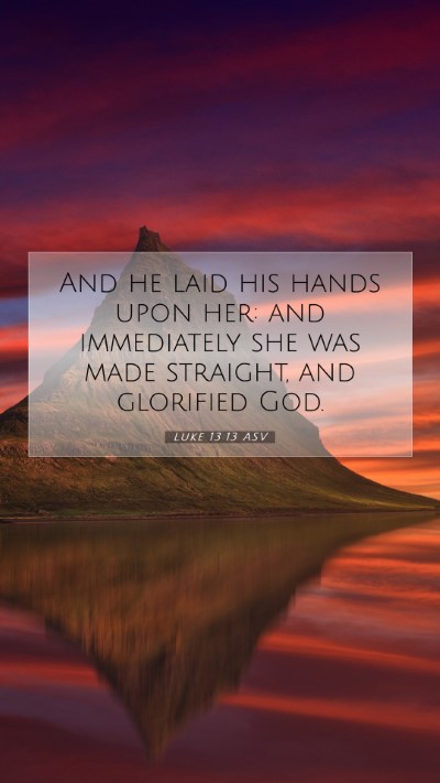 Picture 07 - Luke 13:13 ASV Mobile Phone Wallpaper - And he laid his hands upon her: and immediately - Mobile Bible Verse Wallpaper