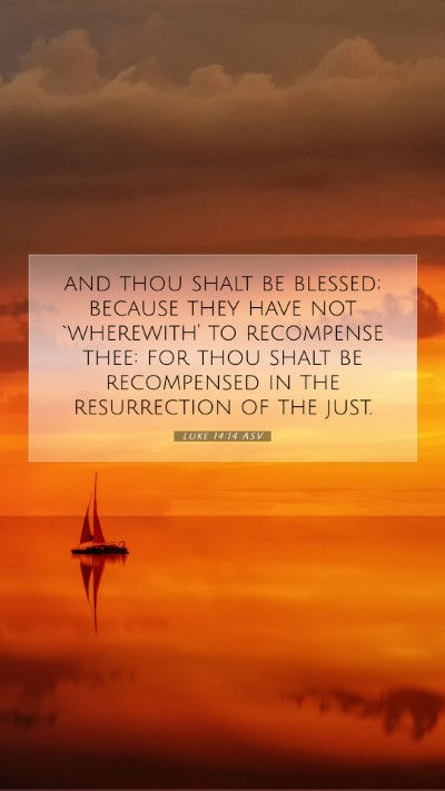 Picture 07 - Luke 14:14 ASV Mobile Phone Wallpaper - and thou shalt be blessed; because they have not - Mobile Bible Verse Wallpaper