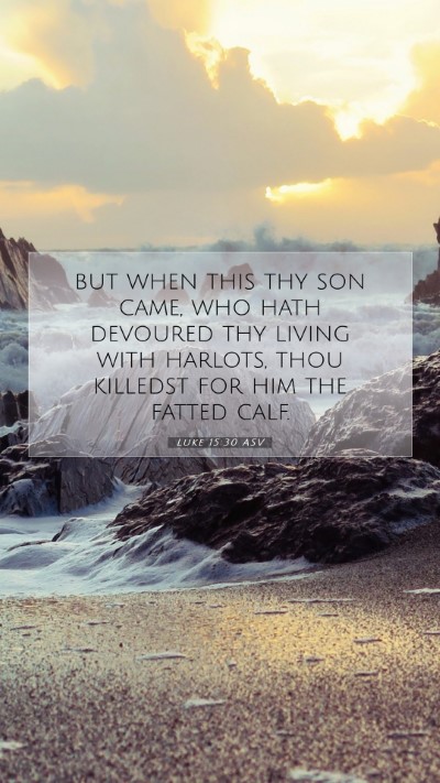 Picture 07 - Luke 15:30 ASV Mobile Phone Wallpaper - but when this thy son came, who hath devoured thy - Mobile Bible Verse Wallpaper