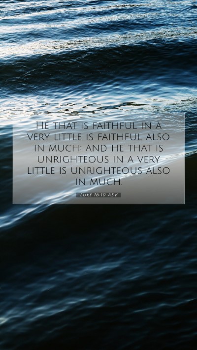 Picture 07 - Luke 16:10 ASV Mobile Phone Wallpaper - He that is faithful in a very little is faithful - Mobile Bible Verse Wallpaper