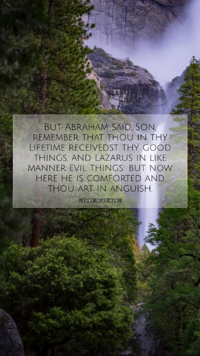 Picture 07 - Luke 16:25 ASV Mobile Phone Wallpaper - But Abraham said, Son, remember that thou in thy - Mobile Bible Verse Wallpaper