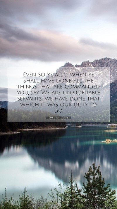 Picture 07 - Luke 17:10 ASV Mobile Phone Wallpaper - Even so ye also, when ye shall have done all the - Mobile Bible Verse Wallpaper