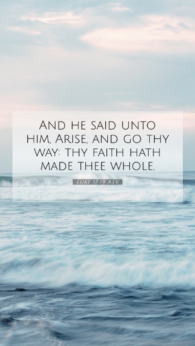 Picture 07 - Luke 17:19 ASV Mobile Phone Wallpaper - And he said unto him, Arise, and go thy way: thy - Mobile Bible Verse Wallpaper