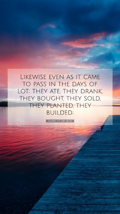 Picture 07 - Luke 17:28 ASV Mobile Phone Wallpaper - Likewise even as it came to pass in the days of - Mobile Bible Verse Wallpaper