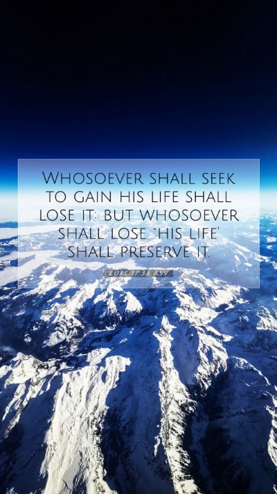 Picture 07 - Luke 17:33 ASV Mobile Phone Wallpaper - Whosoever shall seek to gain his life shall lose - Mobile Bible Verse Wallpaper