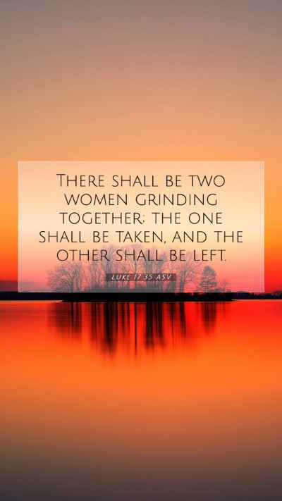 Picture 07 - Luke 17:35 ASV Mobile Phone Wallpaper - There shall be two women grinding together; the - Mobile Bible Verse Wallpaper