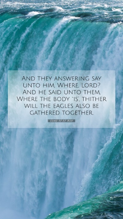 Picture 07 - Luke 17:37 ASV Mobile Phone Wallpaper - And they answering say unto him, Where, Lord? And - Mobile Bible Verse Wallpaper
