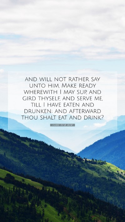 Picture 07 - Luke 17:8 ASV Mobile Phone Wallpaper - and will not rather say unto him, Make ready - Mobile Bible Verse Wallpaper