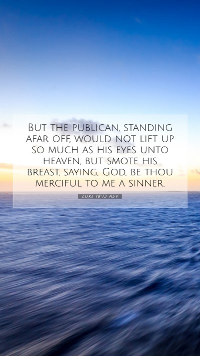 Picture 07 - Luke 18:13 ASV Mobile Phone Wallpaper - But the publican, standing afar off, would not - Mobile Bible Verse Wallpaper