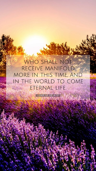Picture 07 - Luke 18:30 ASV Mobile Phone Wallpaper - who shall not receive manifold more in this time, - Mobile Bible Verse Wallpaper