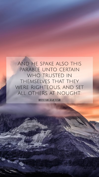 Picture 07 - Luke 18:9 ASV Mobile Phone Wallpaper - And he spake also this parable unto certain who - Mobile Bible Verse Wallpaper