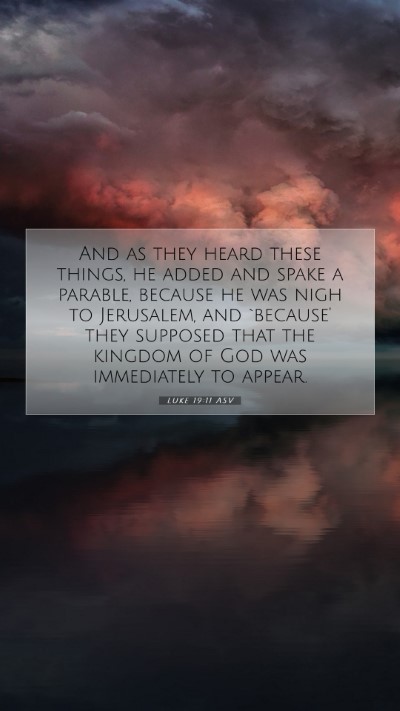 Picture 07 - Luke 19:11 ASV Mobile Phone Wallpaper - And as they heard these things, he added and - Mobile Bible Verse Wallpaper