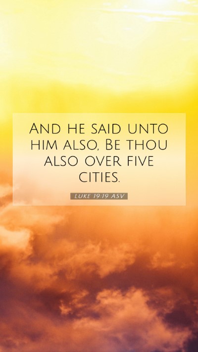 Picture 07 - Luke 19:19 ASV Mobile Phone Wallpaper - And he said unto him also, Be thou also over five - Mobile Bible Verse Wallpaper