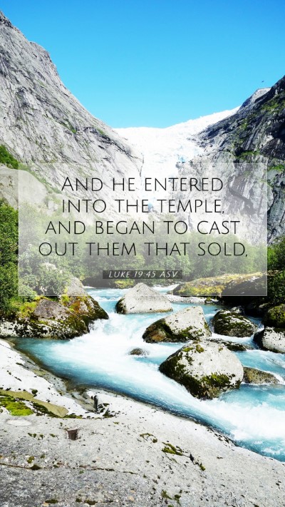 Picture 07 - Luke 19:45 ASV Mobile Phone Wallpaper - And he entered into the temple, and began to cast - Mobile Bible Verse Wallpaper