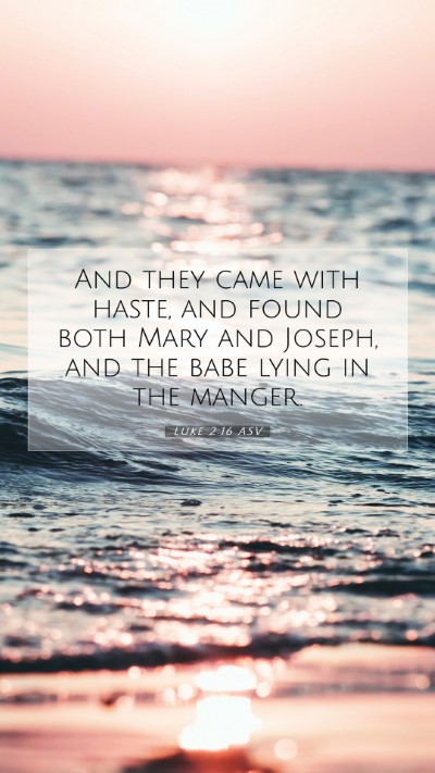 Picture 07 - Luke 2:16 ASV Mobile Phone Wallpaper - And they came with haste, and found both Mary and - Mobile Bible Verse Wallpaper