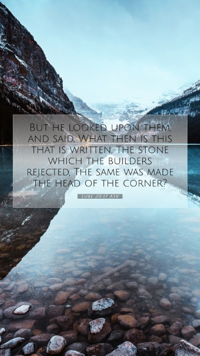 Picture 07 - Luke 20:17 ASV Mobile Phone Wallpaper - But he looked upon them, and said, What then is - Mobile Bible Verse Wallpaper