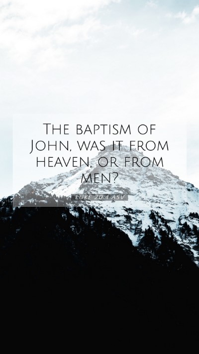 Picture 07 - Luke 20:4 ASV Mobile Phone Wallpaper - The baptism of John, was it from heaven, or from - Mobile Bible Verse Wallpaper