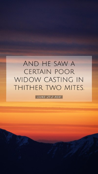 Picture 07 - Luke 21:2 ASV Mobile Phone Wallpaper - And he saw a certain poor widow casting in - Mobile Bible Verse Wallpaper