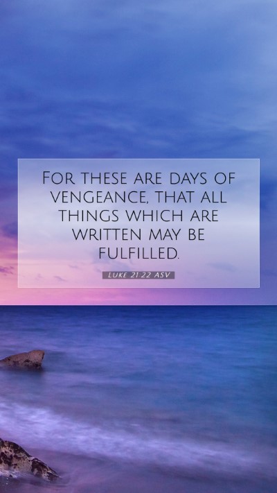 Picture 07 - Luke 21:22 ASV Mobile Phone Wallpaper - For these are days of vengeance, that all things - Mobile Bible Verse Wallpaper
