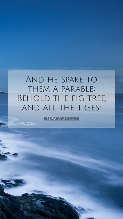 Picture 07 - Luke 21:29 ASV Mobile Phone Wallpaper - And he spake to them a parable: Behold the fig - Mobile Bible Verse Wallpaper