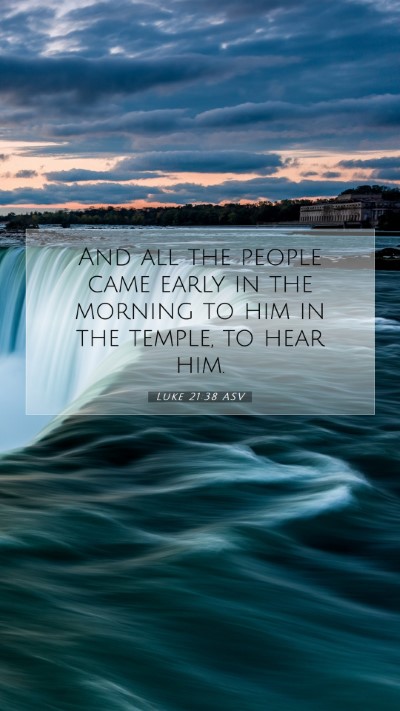 Picture 07 - Luke 21:38 ASV Mobile Phone Wallpaper - And all the people came early in the morning to - Mobile Bible Verse Wallpaper