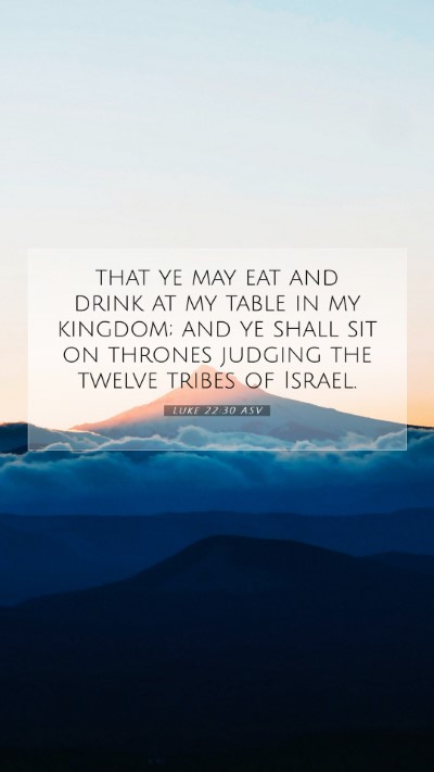 Picture 07 - Luke 22:30 ASV Mobile Phone Wallpaper - that ye may eat and drink at my table in my - Mobile Bible Verse Wallpaper