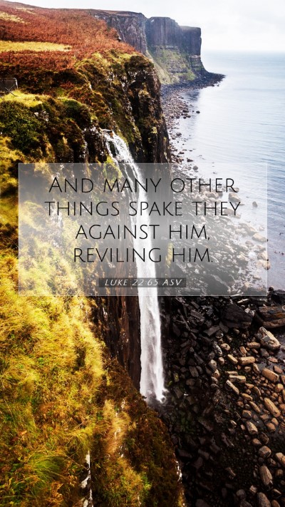 Picture 07 - Luke 22:65 ASV Mobile Phone Wallpaper - And many other things spake they against him, - Mobile Bible Verse Wallpaper