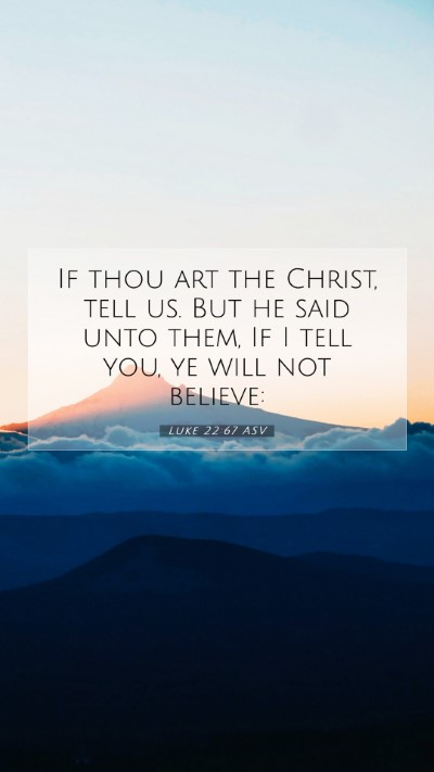 Picture 07 - Luke 22:67 ASV Mobile Phone Wallpaper - If thou art the Christ, tell us. But he said unto - Mobile Bible Verse Wallpaper