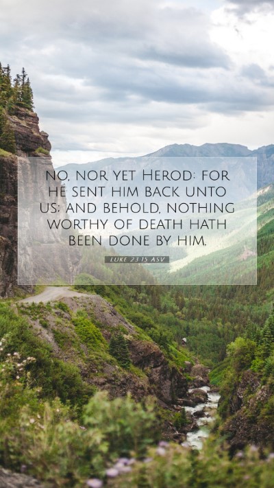 Picture 07 - Luke 23:15 ASV Mobile Phone Wallpaper - no, nor yet Herod: for he sent him back unto us; - Mobile Bible Verse Wallpaper