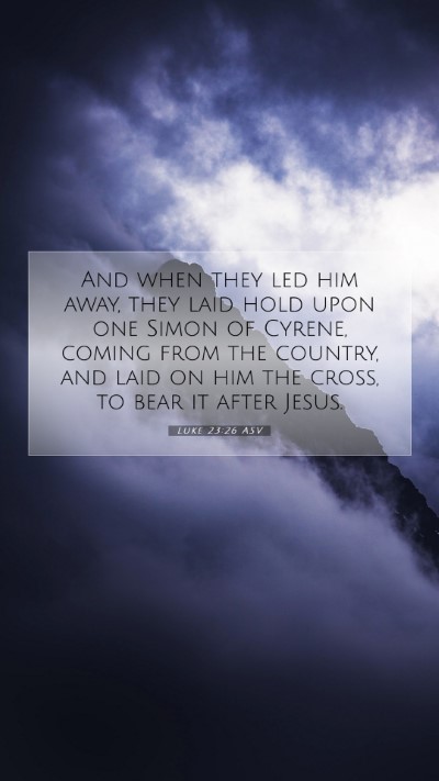 Picture 07 - Luke 23:26 ASV Mobile Phone Wallpaper - And when they led him away, they laid hold upon - Mobile Bible Verse Wallpaper
