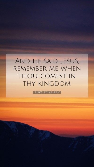 Picture 07 - Luke 23:42 ASV Mobile Phone Wallpaper - And he said, Jesus, remember me when thou comest - Mobile Bible Verse Wallpaper