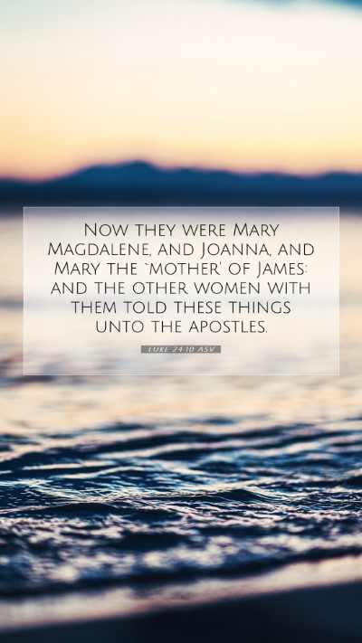 Picture 07 - Luke 24:10 ASV Mobile Phone Wallpaper - Now they were Mary Magdalene, and Joanna, and - Mobile Bible Verse Wallpaper