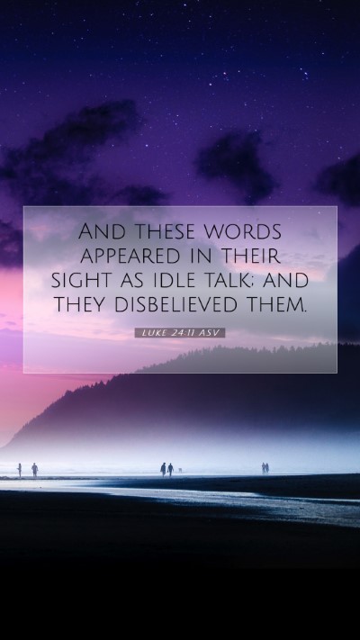 Picture 07 - Luke 24:11 ASV Mobile Phone Wallpaper - And these words appeared in their sight as idle - Mobile Bible Verse Wallpaper