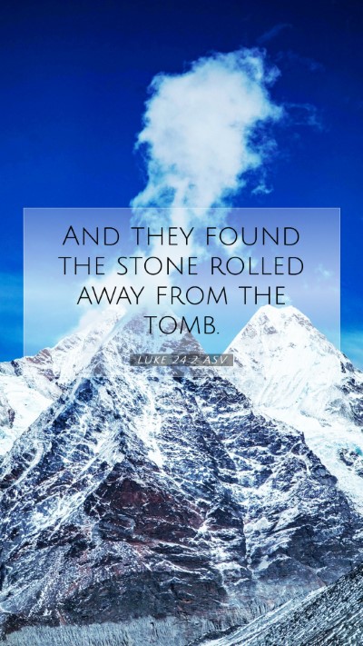 Picture 07 - Luke 24:2 ASV Mobile Phone Wallpaper - And they found the stone rolled away from the - Mobile Bible Verse Wallpaper