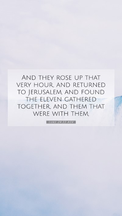 Picture 07 - Luke 24:33 ASV Mobile Phone Wallpaper - And they rose up that very hour, and returned to - Mobile Bible Verse Wallpaper