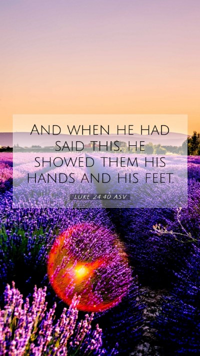 Picture 07 - Luke 24:40 ASV Mobile Phone Wallpaper - And when he had said this, he showed them his - Mobile Bible Verse Wallpaper