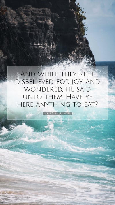 Picture 07 - Luke 24:41 ASV Mobile Phone Wallpaper - And while they still disbelieved for joy, and - Mobile Bible Verse Wallpaper