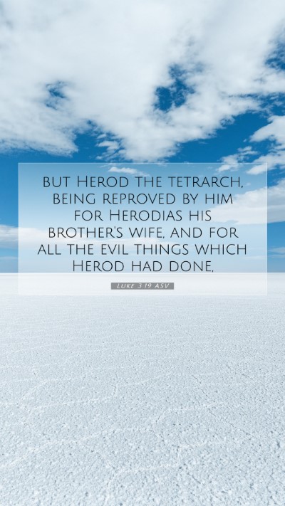 Picture 07 - Luke 3:19 ASV Mobile Phone Wallpaper - but Herod the tetrarch, being reproved by him for - Mobile Bible Verse Wallpaper