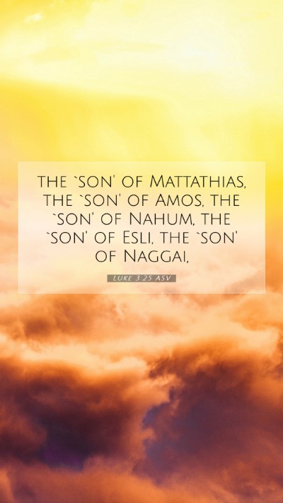 Picture 07 - Luke 3:25 ASV Mobile Phone Wallpaper - the `son' of Mattathias, the `son' of Amos, the - Mobile Bible Verse Wallpaper