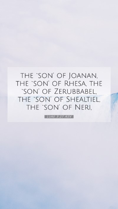 Picture 07 - Luke 3:27 ASV Mobile Phone Wallpaper - the `son' of Joanan, the `son' of Rhesa, the - Mobile Bible Verse Wallpaper